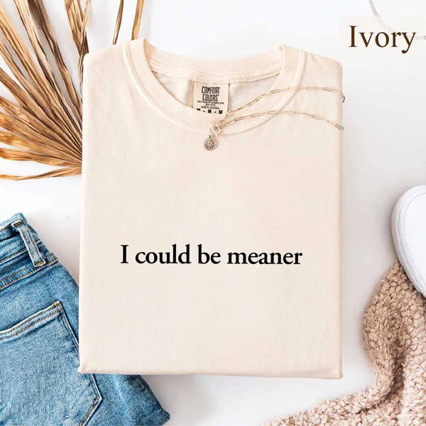 Comfort Colors I Could Be Meaner Shirt