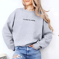 I'd Rather Be Reading Book Lover Sweatshirt