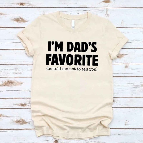I’m Dad’s Favorite Tee - Funny Dad's Favorite Son & Daughter T-Shirt
