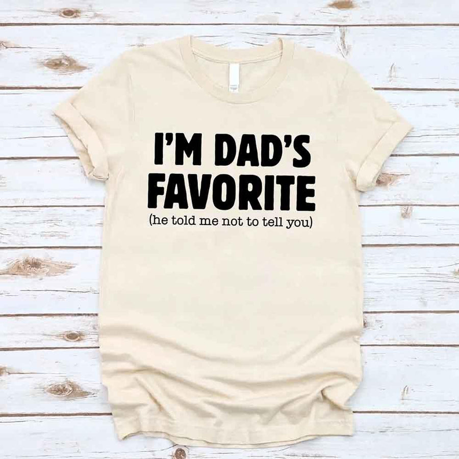 I’m Dad’s Favorite Tee - Funny Dad's Favorite Son & Daughter T-Shirt