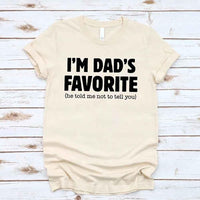 I’m Dad’s Favorite Tee - Funny Dad's Favorite Son & Daughter T-Shirt