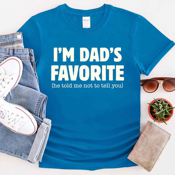 I’m Dad’s Favorite Tee - Funny Dad's Favorite Son & Daughter T-Shirt