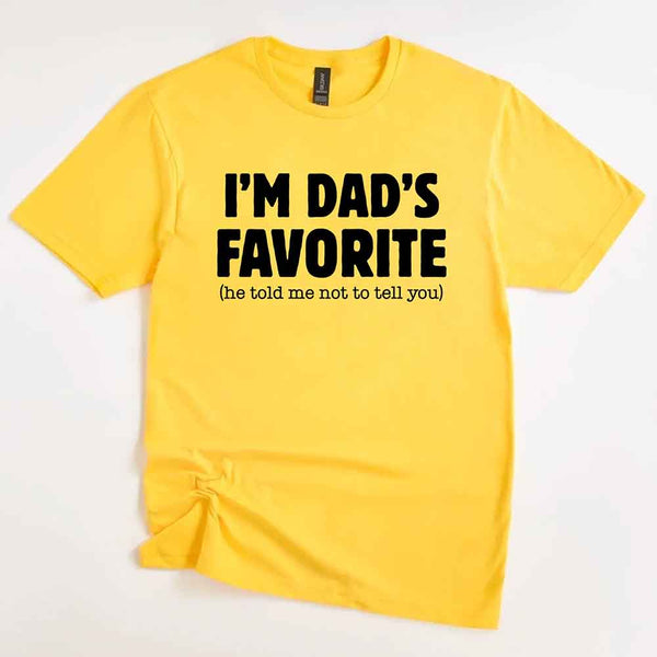 I’m Dad’s Favorite Tee - Funny Dad's Favorite Son & Daughter T-Shirt