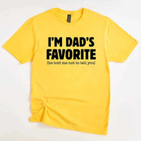 I’m Dad’s Favorite Tee - Funny Dad's Favorite Son & Daughter T-Shirt
