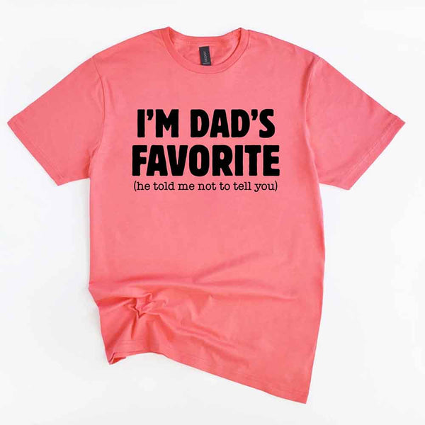 I’m Dad’s Favorite Tee - Funny Dad's Favorite Son & Daughter T-Shirt