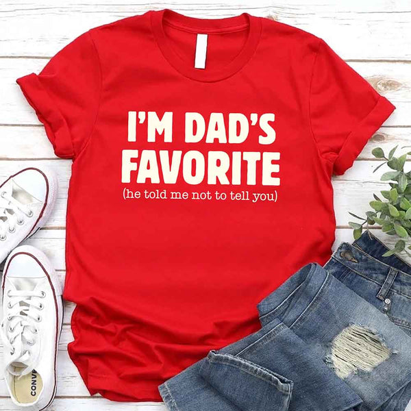I’m Dad’s Favorite Tee - Funny Dad's Favorite Son & Daughter T-Shirt