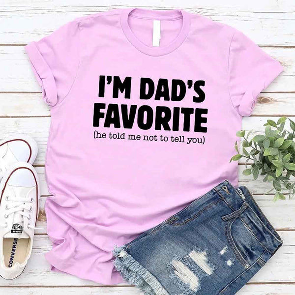 I’m Dad’s Favorite Tee - Funny Dad's Favorite Son & Daughter T-Shirt