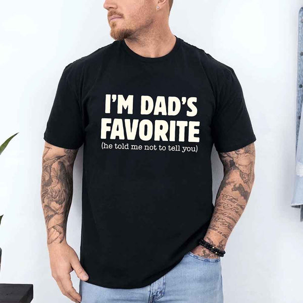 May include a unisex T-shirt with the phrase I’m Dad’s Favorite printed in a bold, humorous style.