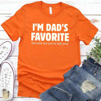 I’m Dad’s Favorite Tee - Funny Dad's Favorite Son & Daughter T-Shirt