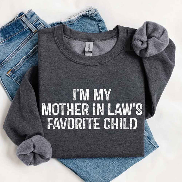 I'm My Mother-In-Law's Favorite Child – Funny Parent Sweatshirt