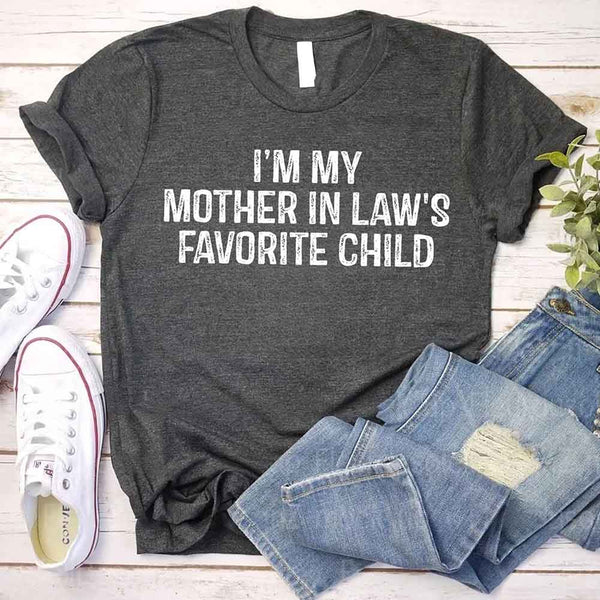 I'm My Mother-In-Law's Favorite Child – Funny Parent T-Shirt