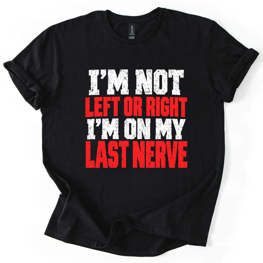 I'm Not Left or Right Political Statement T-Shirt