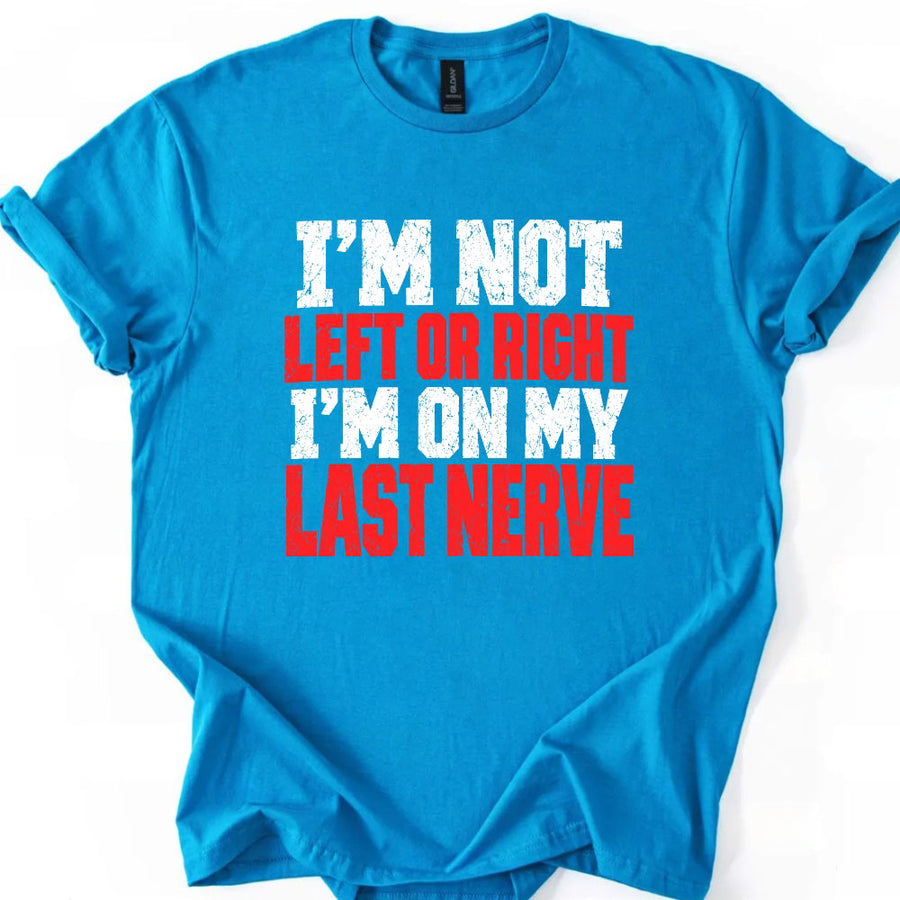 I'm Not Left or Right Political Statement T-Shirt