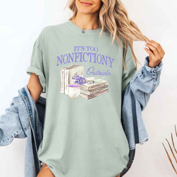 It's Too Nonfictiony Outside Comfort Colors - Book Lover