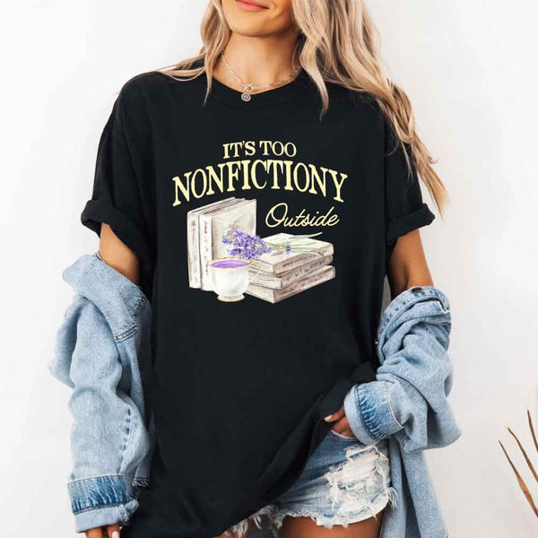 It's Too Nonfictiony Outside Comfort Colors - Book Lover