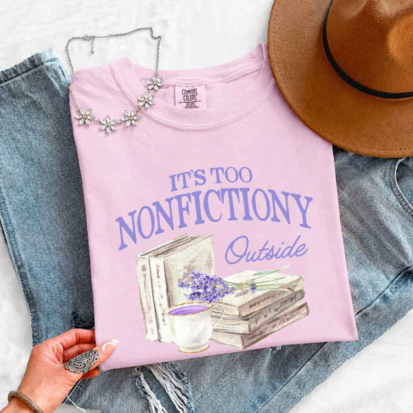 It's Too Nonfictiony Outside Comfort Colors - Book Lover
