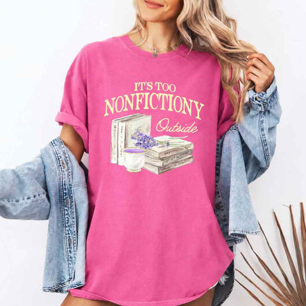 It's Too Nonfictiony Outside Comfort Colors - Book Lover