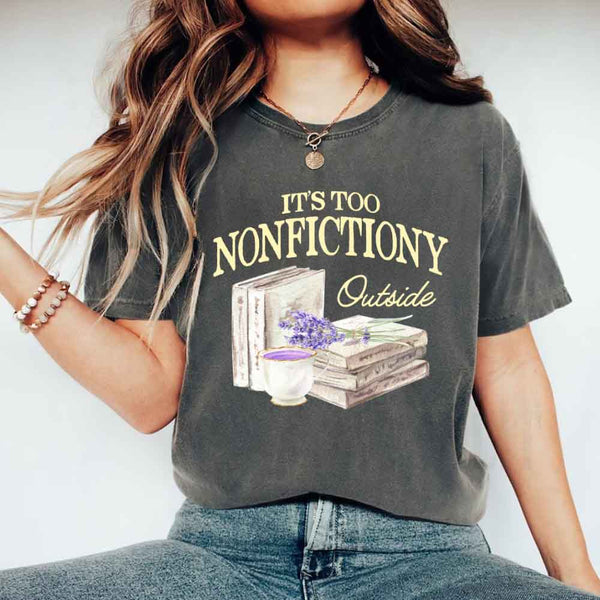 It's Too Nonfictiony Outside Comfort Colors - Book Lover