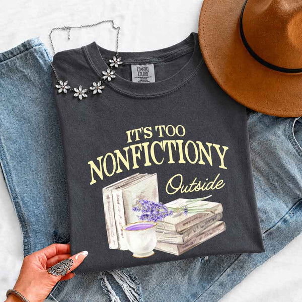 It's Too Nonfictiony Outside Comfort Colors - Book Lover