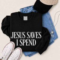 May include Jesus Saves I Spend sweatshirt with gospel inspired humor graphic design and relaxed unisex fit