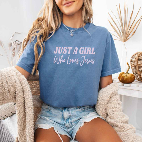Just A Girl Who Loves Jesus Comfort Colors - Faith Based Women’s Tee