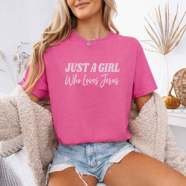 Just A Girl Who Loves Jesus Comfort Colors - Faith Based Women’s Tee