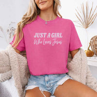 Just A Girl Who Loves Jesus Comfort Colors - Faith Based Women’s Tee