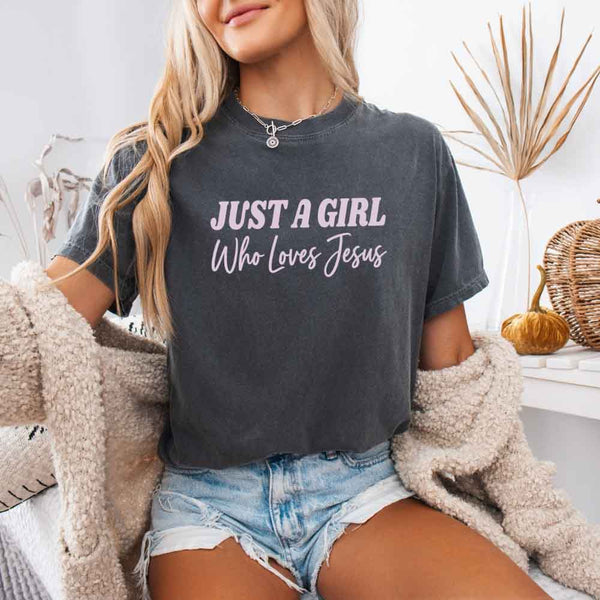 Just A Girl Who Loves Jesus Comfort Colors - Faith Based Women’s Tee