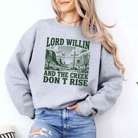 May include Lord Willin and The Creek Don’t Rise Christian sweatshirt with relaxed fit faith graphic design