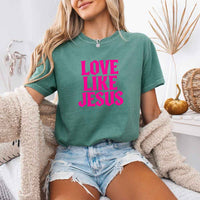 Love Like Jesus Comfort Colors - Faith Based Message Shirt