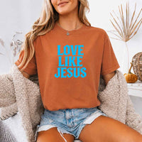 Love Like Jesus Comfort Colors - Faith Based Message Shirt