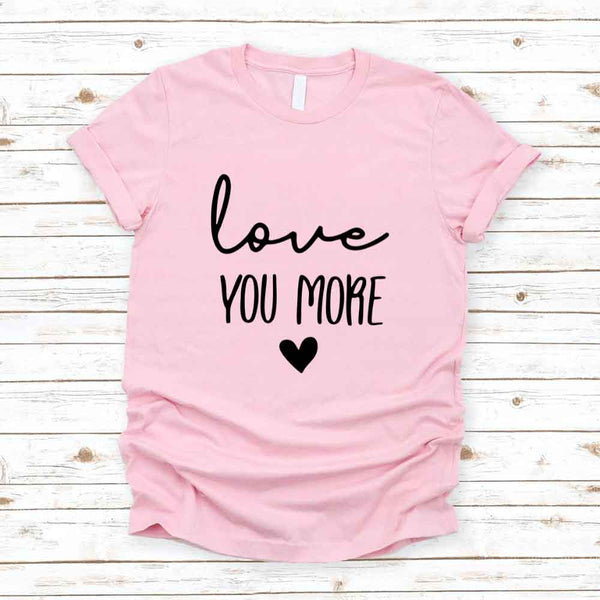 May include a soft unisex T-shirt with the phrase Love You More printed on the front in a clean, simple design.