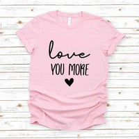 May include a soft unisex T-shirt with the phrase Love You More printed on the front in a clean, simple design.