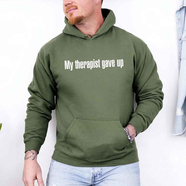 My Therapist Gave Up Hoodie - Funny Sarcastic Humor Hoodie