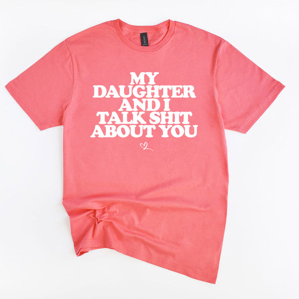 My Daughter and I Talk Shit About You Shirt - Funny Parent T-Shirt