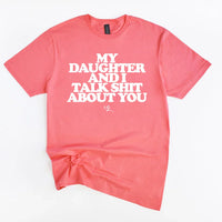 My Daughter and I Talk Shit About You Shirt - Funny Parent T-Shirt