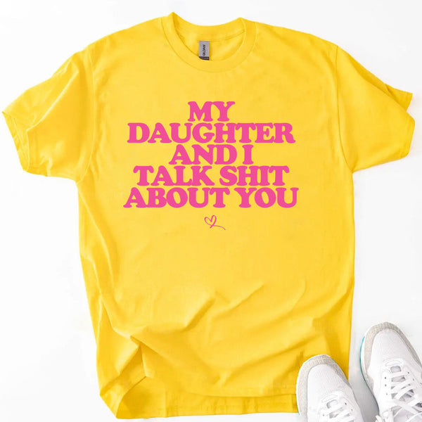My Daughter and I Talk Shit About You Shirt - Funny Parent T-Shirt