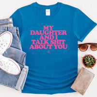 My Daughter and I Talk Shit About You Shirt - Funny Parent T-Shirt