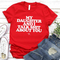 My Daughter and I Talk Shit About You Shirt - Funny Parent T-Shirt