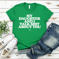 My Daughter and I Talk Shit About You Shirt - Funny Parent T-Shirt