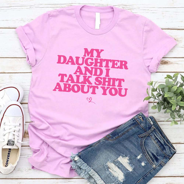 My Daughter and I Talk Shit About You Shirt - Funny Parent T-Shirt