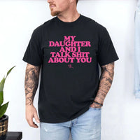 My Daughter and I Talk Shit About You Shirt - Funny Parent T-Shirt