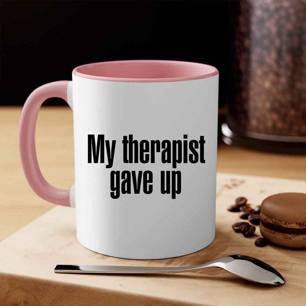 May include a ceramic coffee mug with the printed phrase My Therapist Gave Up in a clean, bold font.
