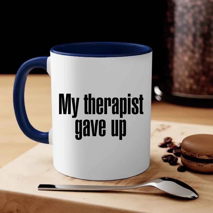 May include a ceramic coffee mug with the printed phrase My Therapist Gave Up in a clean, bold font.