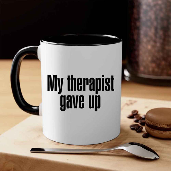 May include a ceramic coffee mug with the printed phrase My Therapist Gave Up in a clean, bold font.