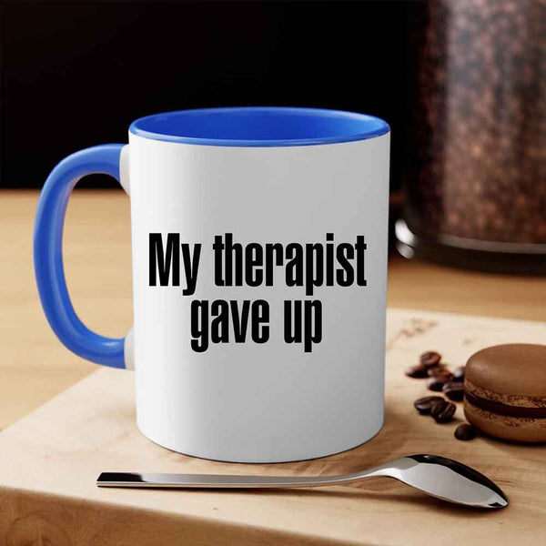May include a ceramic coffee mug with the printed phrase My Therapist Gave Up in a clean, bold font.