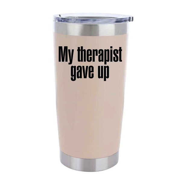 May include an insulated tumbler with the printed phrase My Therapist Gave Up shown in a bold, clear design.