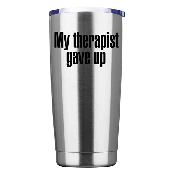 May include an insulated tumbler with the printed phrase My Therapist Gave Up shown in a bold, clear design.