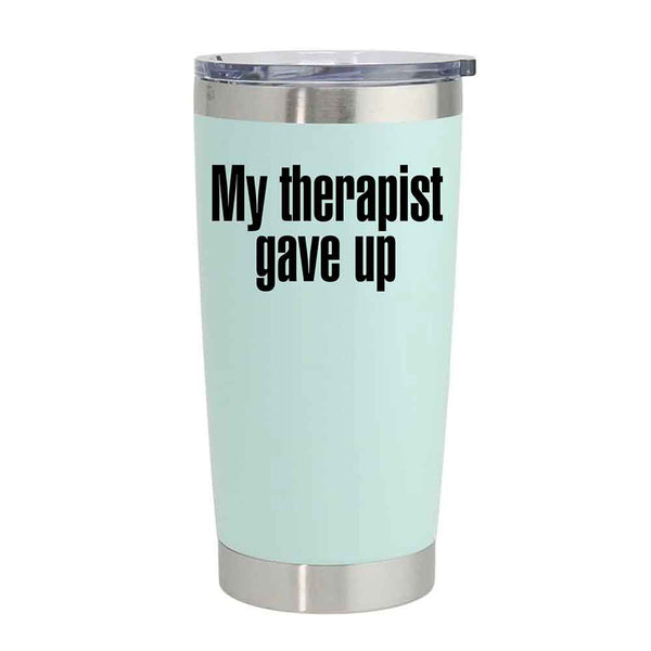 May include an insulated tumbler with the printed phrase My Therapist Gave Up shown in a bold, clear design.
