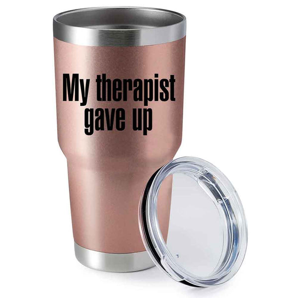 May include an insulated tumbler with the printed phrase My Therapist Gave Up shown in a bold, clear design.